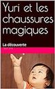 Yuri et les chaussures magiques: La découverte (French Edition)