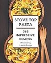 365 Impressive Stove Top Pasta Recipes: A Stove Top Pasta Cookbook for Effortless Meals