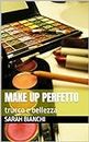 Make up perfetto: trucco e bellezza (Italian Edition)
