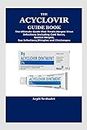 THE ACYCLOVIR GUIDE BOOK : The Ultimate Guide that Treats Herpes Virus Infections Including Cold Sores,Genital Herpes,Eye Infections,Shingles and Chickenpox