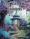 Flowers and Gardens Coloring Book: Featuring 50 Beautiful Illustrations of Flowers, Cottage Gardens, Garden Decor, Floral Arrangements, and Bountiful Harvests for the Garden Lover