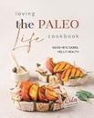 Loving the Paleo Life Cookbook: Good-Bye Carbs, Hello Health