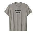 Top That Says - I Hate Men | Guys Suck T-Shirt