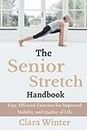 The Senior Stretch Handbook: Easy, Effective Exercises for Improved Mobility and Quality of Life