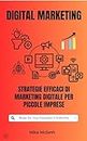 DIGITAL MARKETING: "Strategie Efficaci di Marketing Digitale per Piccole Imprese" (Italian Edition)