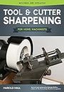 Tool & Cutter Sharpening for Home Machinists (Fox Chapel Publishing) Projects for a Grinding Rest & Accessories; Sharpen Drills, Lathe Tools, End Mills, Milling Cutters, and Hand & Woodworking Tools