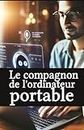 Le Compagnon de l'Ordinateur Portable: La Puissance des Ordinateurs Portables Modernes (French Edition)