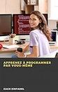 Apprenez à programmer par vous-même (French Edition)