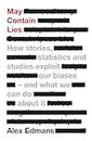 May Contain Lies: How Stories, Statistics and Studies Exploit Our Biases - And What We Can Do About It