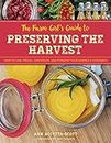 The Farm Girl's Guide to Preserving the Harvest: How to Can, Freeze, Dehydrate, and Ferment Your Garden's Goodness