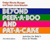 Beyond Peek-A-Boo and Pat-A-Cake: Activities for Baby's First Twenty-Four Months
