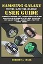 SAMSUNG GALAXY WATCH 4 & WATCH 4 CLASSIC USER GUIDE: A Complete Step By Step Instruction Manual For Beginners & Seniors To Learn How To Use The New ... & Tricks (Samsung Device manuals by clark)