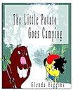 The Little Potato Goes Camping (The Adventures of the Little Potato Book 3)