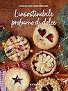 L'insostenibile profumo di dolce : Ricette, ricerche & co. (Italian Edition)