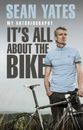Sean Yates: It's All About the Bike: My Autobiography - Paperback - GOOD