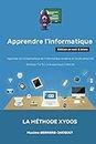 APPRENDRE L'INFORMATIQUE: Apprenez les fondamentaux de l’informatique moderne en toute simplicité - Windows 7 à 10 - La bureautique - Internet (French Edition)