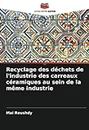 Recyclage des déchets de l'industrie des carreaux céramiques au sein de la même industrie