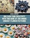 Unleash Your Creativity with this Book of 200 Unique Crochet Flower Patterns: Explore Exquisite Embellishments and Trims