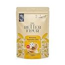 The Better Flour No Maida Banana Pancake Mix, Instant Breakfast Mix made with Chickpea & Banana, Contains 100% Plant Based Protein | Gluten Free | Healthy Breakfast for Kids & Adults