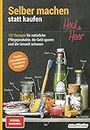 Selber machen statt kaufen - Haut und Haar - 2. Auflage, aktualisierte, erweiterte Ausgabe: 137 Rezepte für natürliche Pflegeprodukte, die Geld sparen und die Umwelt schonen