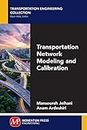 Transportation Network Modeling and Calibration (Transportation Engineering Collection)