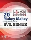 20 Makey Makey Projects for the Evil Genius (ELECTRONICS)
