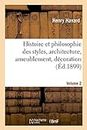 Histoire Et Philosophie Des Styles, Architecture, Ameublement, Décoration. Volume 2