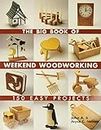 The Big Book of Weekend Woodworking: 150 Easy Projects