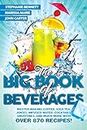 The Big Book of Beverages: Master Making Coffee, Iced Tea, Juices, Infused Water, Cocktails, Smoothies, and Much More with Over 870 Recipes!