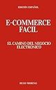 e-commerce Facil : El camino del negocio electronico (Spanish Edition)