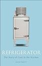 Refrigerator: The Story of Cool in the Kitchen (Science Museum)