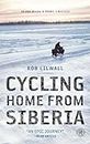 Cycling Home from Siberia: 30,000 miles, 3 years, 1 bicycle