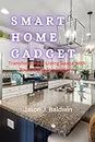 Smart Home Gadget : Creating a more Convenient,Secure,and Energy-Efficient home,Tips and All you need to know about home safety,Transform Your Living Space with Top-Selling Innovations