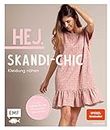 Hej. Skandi-Chic – Kleidung nähen: Aus Webware, Baumwollstoffen, Musselin und Co. – In den Größen 34 – 44 – Mit 6 Schnittmusterbogen (German Edition)