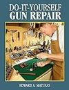 Do-It-Yourself Gun Repair: Gunsmithing at Home