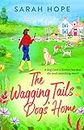 The Wagging Tails Dogs' Home: The start of an uplifting series from Sarah Hope, author of the Cornish Bakery series (The Cornish Village Series Book 1)