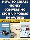 How to Create Highly-Converting Sign-Up Forms in Aweber: Information for Intermediates (Marketing Matters)