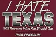 I Hate Texas: 303 Reasons Why You Should, Too (I Hate S.)