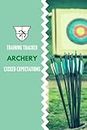 Archery: 6x9 120 pages - Training Tracker, Exceed Expectations, Write Down Settings, Distance, Location, Equipment Used, Track Improvement Over Time and More