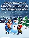 Libro da Colorare sui Giochi Invernali per Bambini e Anziani: Viaggio Gioioso e Divertente di Stagione Invernale (Italian Edition)