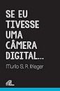 Se eu tivesse uma câmera digital... (Portuguese Edition)