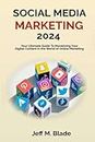 SOCIAL MEDIA MARKETING 2024: Your Ultimate Guide to Monetizing Your Digital Content in the World of Online Marketing