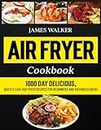 Air Fryer Cookbook: 1000 Day Delicious, Quick & Easy Air Fryer Recipes for Beginners and Advanced Users