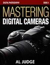 Mastering Digital Cameras: An Illustrated Guidebook for Absolute Beginners: Volume 1 (Digital Photography)