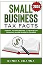 Small Business Tax Facts: An Easy to Understand Tax Guide for Canadian Small Business Owners