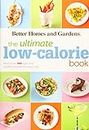Better Homes and Gardens The Ultimate Low-Calorie Book: More Than 400 Light and Healthy Meals for Every Day: More Than 400 Light and Healthy Recipes for Every Day