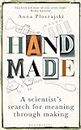 Handmade: A Scientist’s Search for Meaning through Making