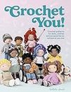 Crochet You!: Crochet Patterns for Dolls, Clothes and Accessories As Unique As You Are