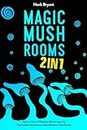 Magic Mushrooms 2 in 1: How to Grow Psilocybin Mushrooms & Psychedelic Mushroom Identification Field Guide