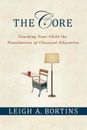 The Core: Teaching Your Child the Foundations of Classical Education - GOOD